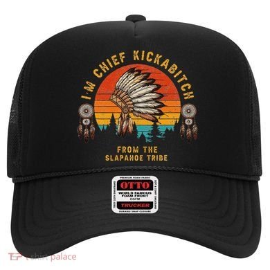 IM Chief Kickabitch From The Slapahoe Tribe Hat