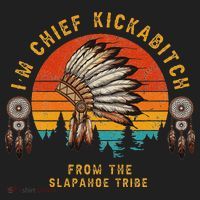 IM Chief Kickabitch From The Slapahoe Tribe Hat thumb 2