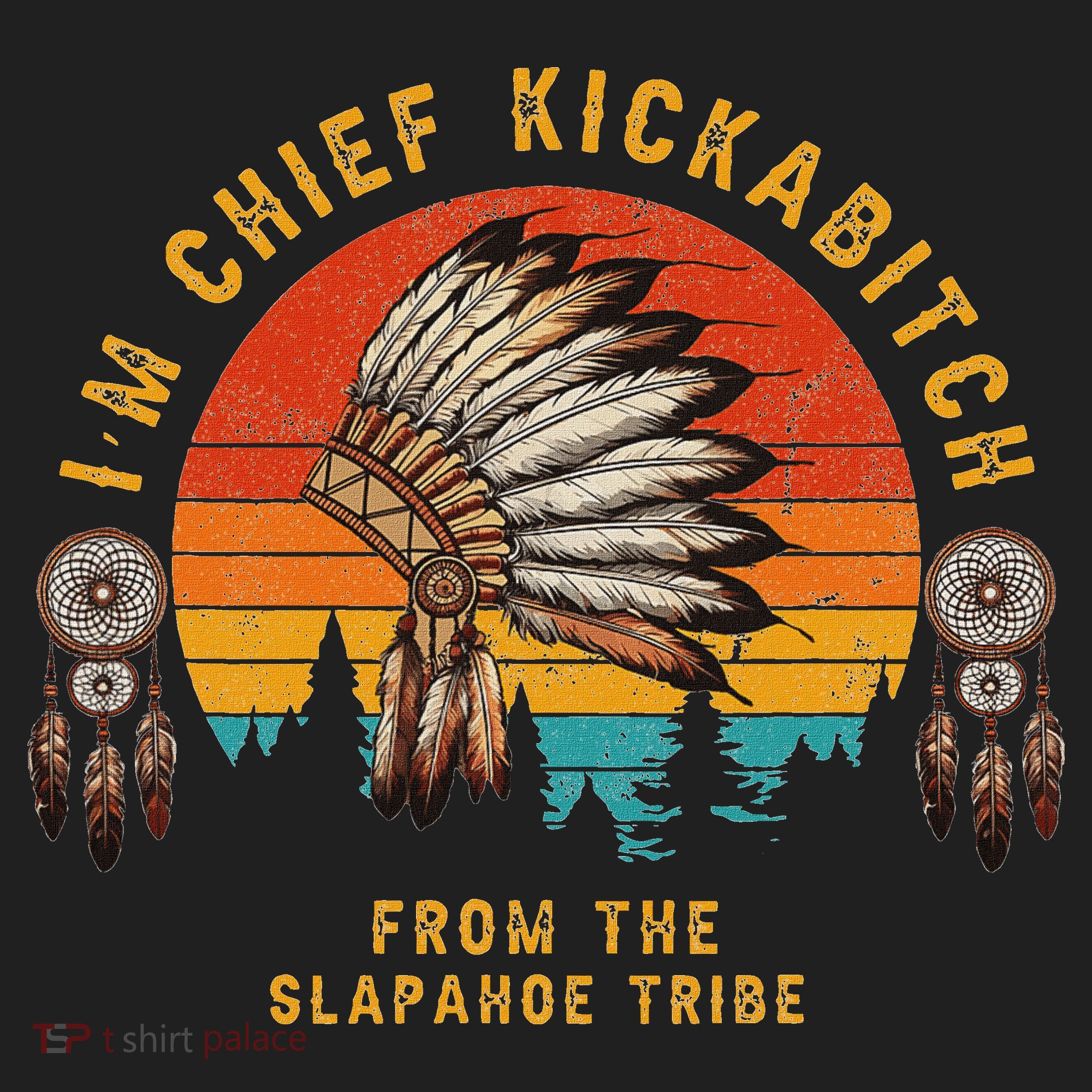 IM Chief Kickabitch From The Slapahoe Tribe Hat