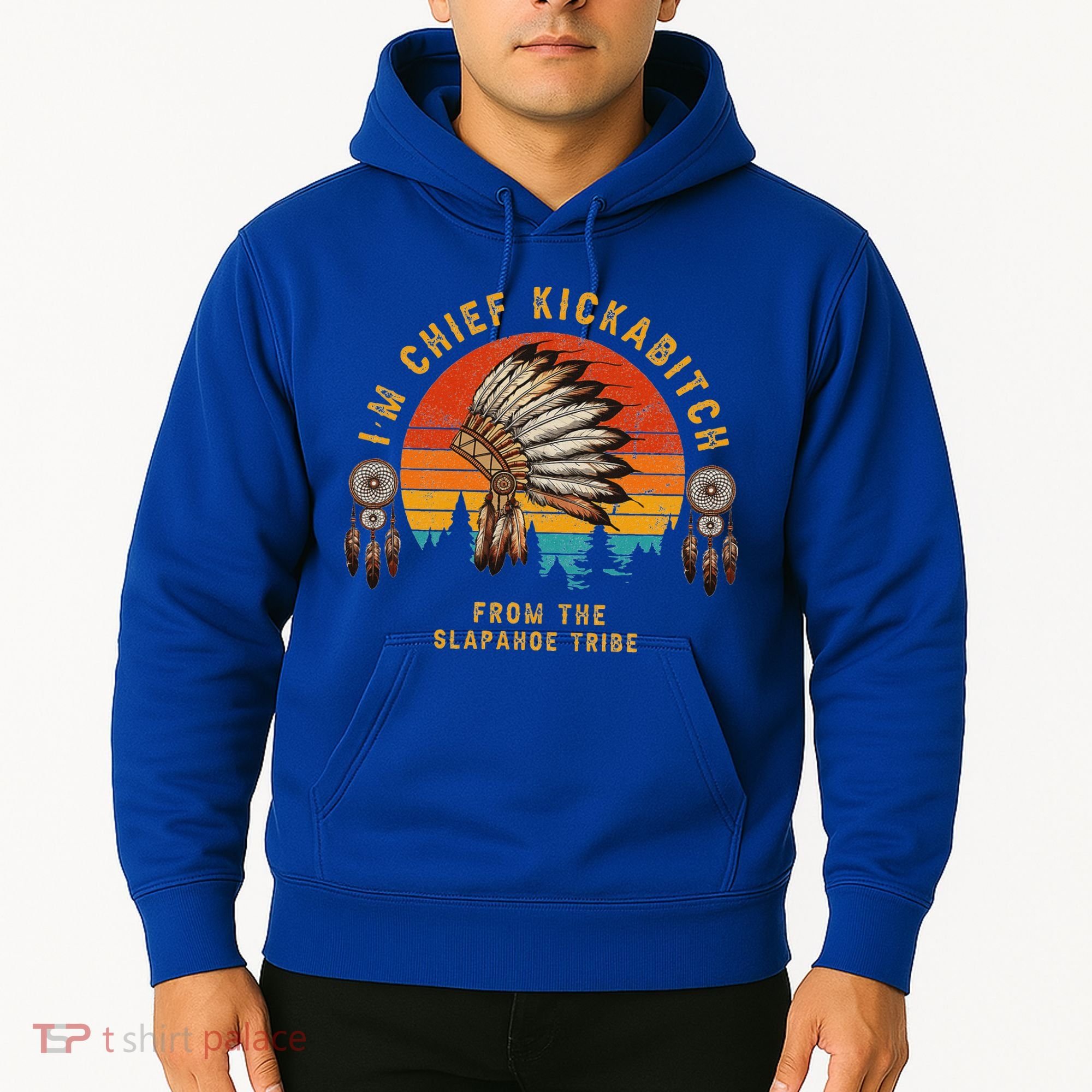 IM Chief Kickabitch From The Slapahoe Tribe Hoodie