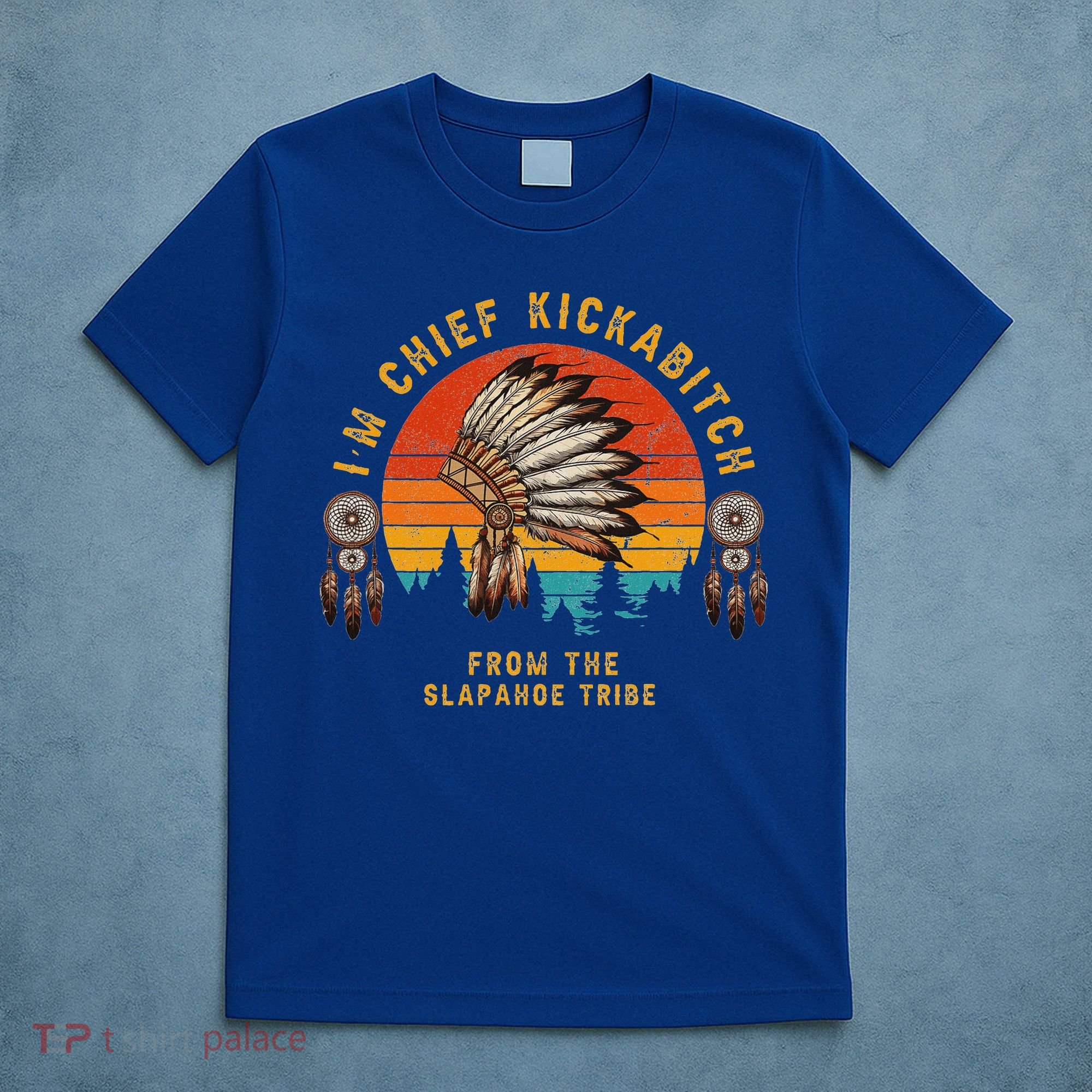 IM Chief Kickabitch From The Slapahoe Tribe T-Shirt