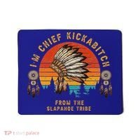 IM Chief Kickabitch From The Slapahoe Tribe Mousepad thumb 0