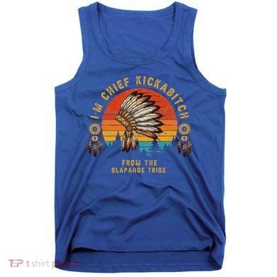 IM Chief Kickabitch From The Slapahoe Tribe Tank Top