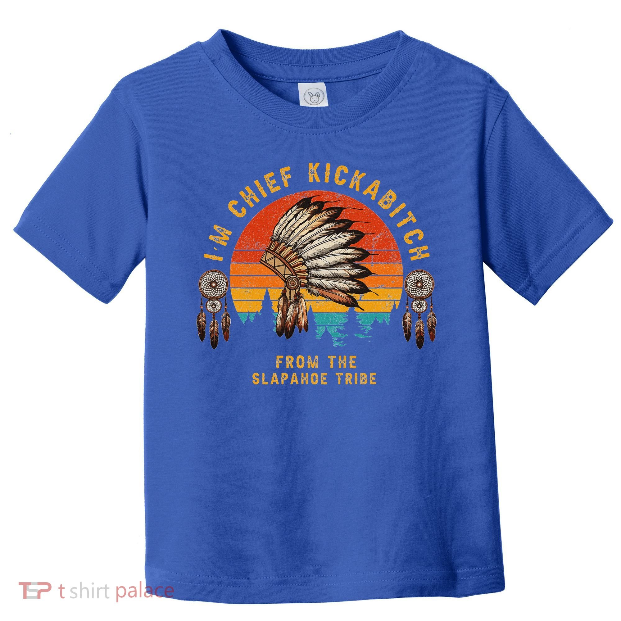 IM Chief Kickabitch From The Slapahoe Tribe Toddler T-Shirt