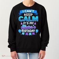 I Cant Keep Calm Its My Sister Birthday Bday Women's Sweatshirt thumb 0
