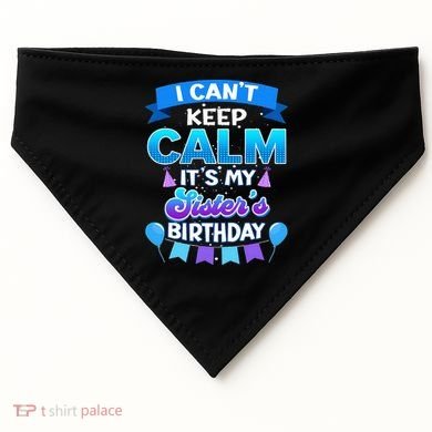 I Cant Keep Calm Its My Sister Birthday Bday USA-Made Doggie Bandana