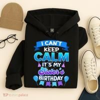 I Cant Keep Calm Its My Sister Birthday Bday Hoodie thumb 4