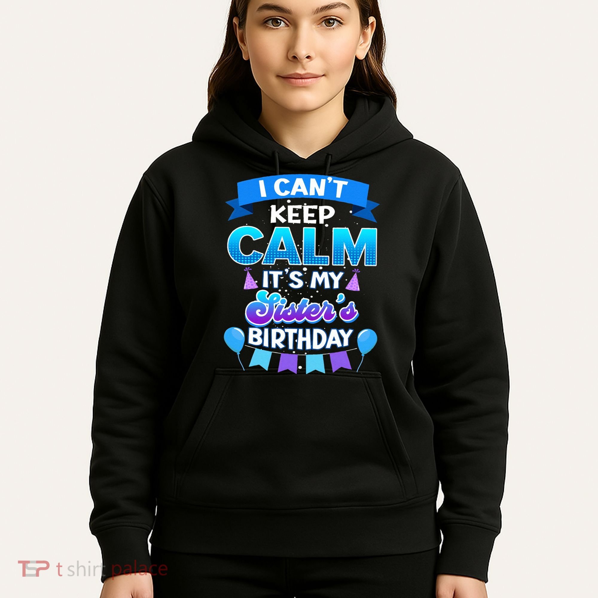 I Cant Keep Calm Its My Sister Birthday Bday Hoodie