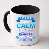 I Cant Keep Calm Its My Sister Birthday Bday Coffee Mug thumb 0