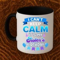 I Cant Keep Calm Its My Sister Birthday Bday Coffee Mug thumb 2