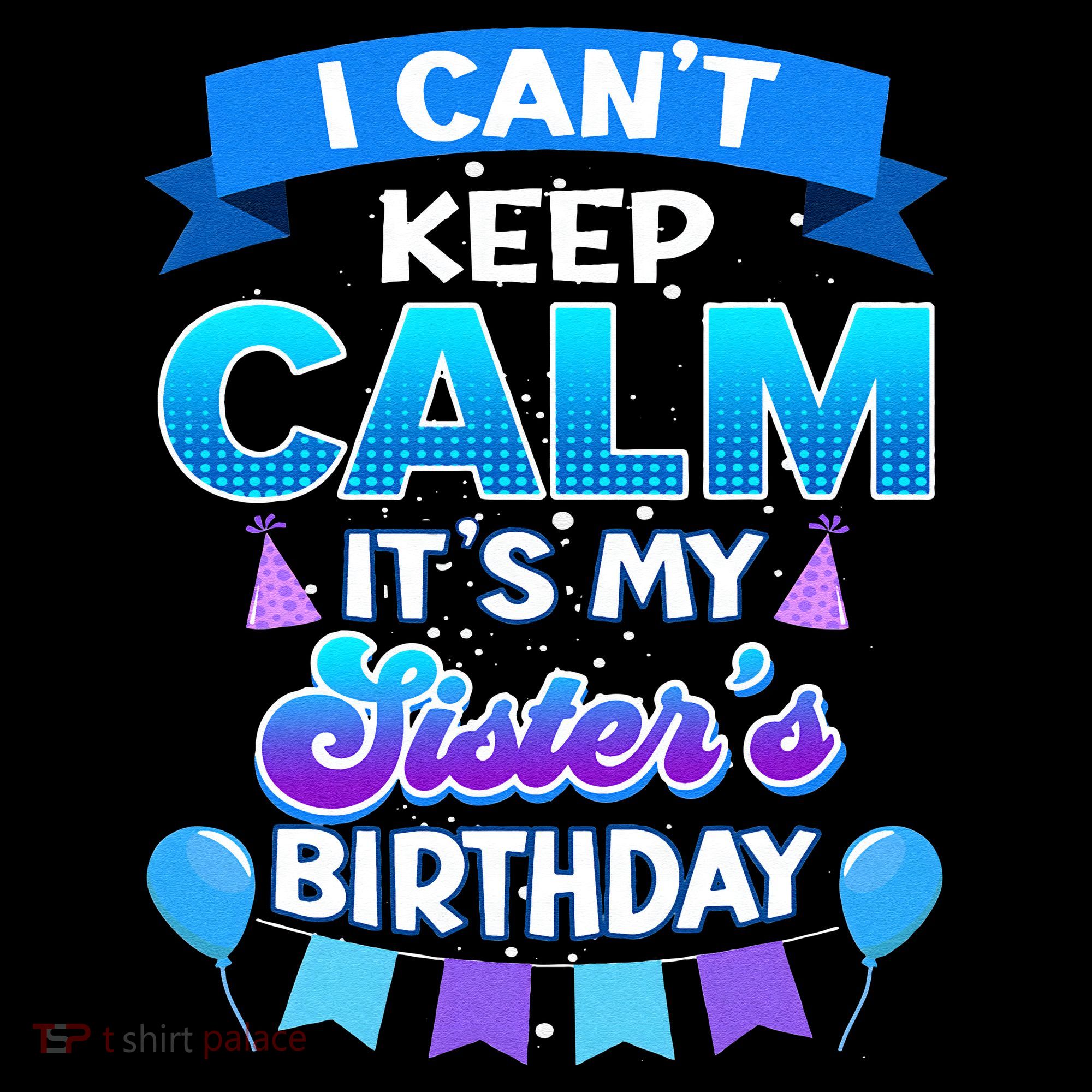 I Cant Keep Calm Its My Sister Birthday Bday Coffee Mug