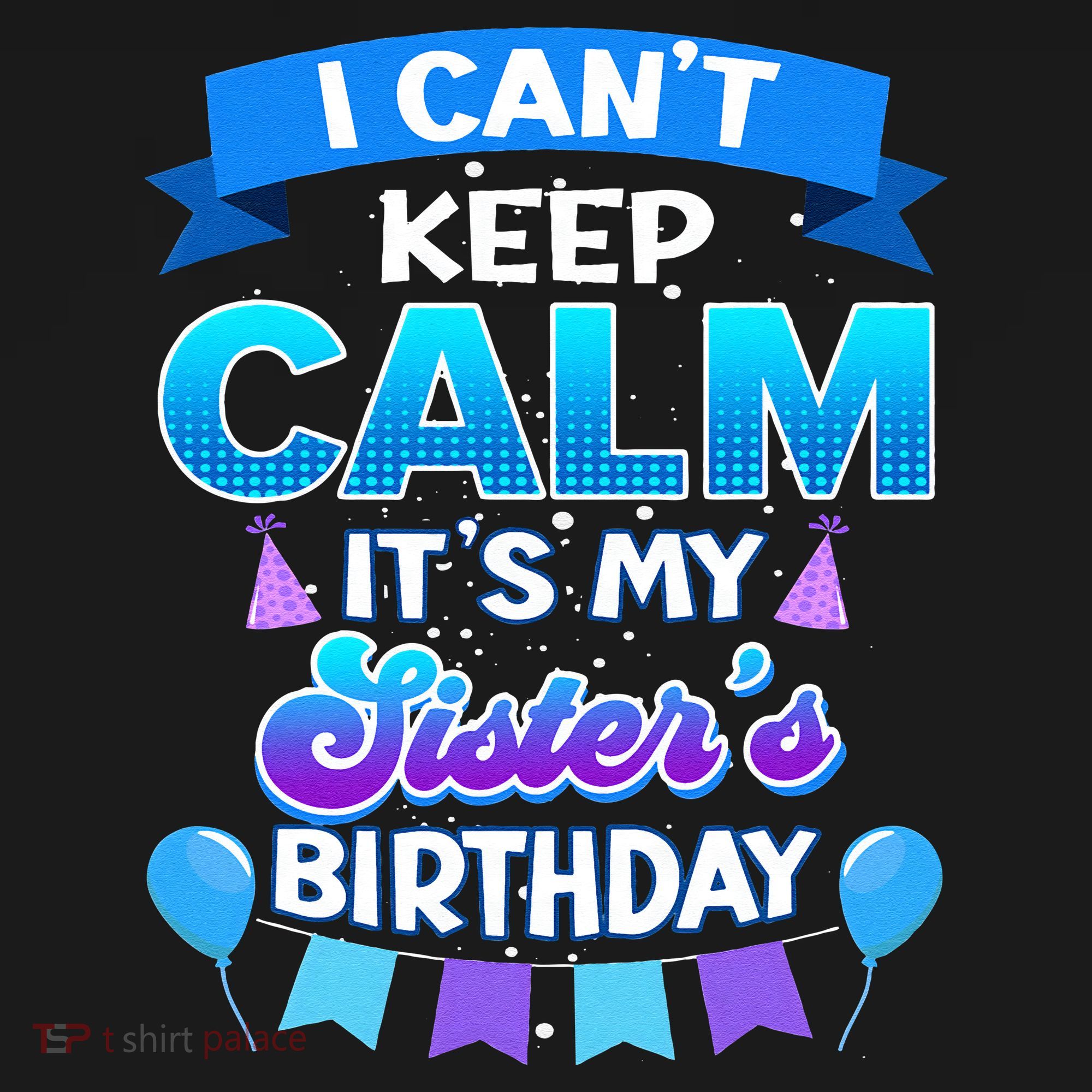 I Cant Keep Calm Its My Sister Birthday Bday Polo