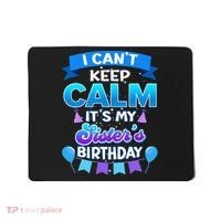 I Cant Keep Calm Its My Sister Birthday Bday Mousepad thumb 0