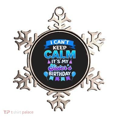 I Cant Keep Calm Its My Sister Birthday Bday Ornament