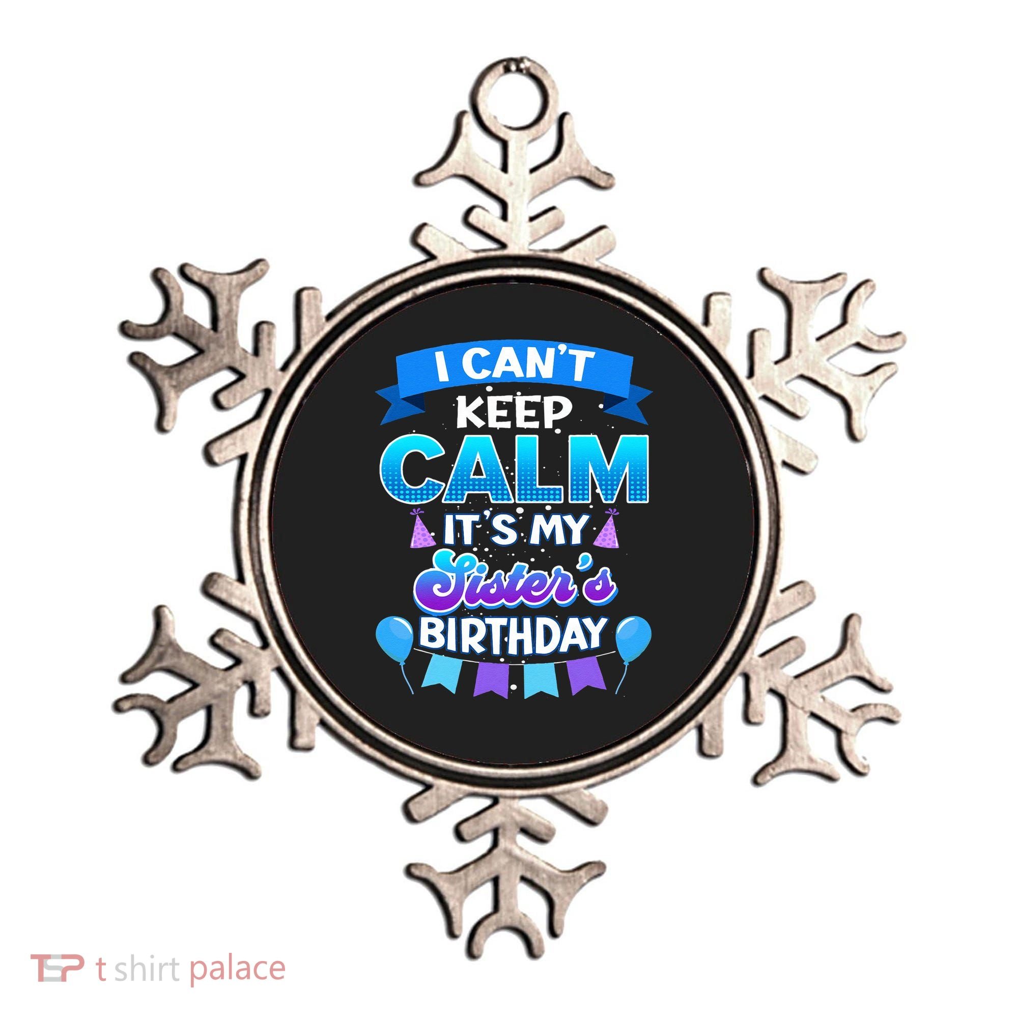 I Cant Keep Calm Its My Sister Birthday Bday Ornament