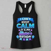 I Cant Keep Calm Its My Sister Birthday Bday Women's Tank Top thumb 3