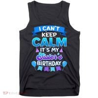 I Cant Keep Calm Its My Sister Birthday Bday Tank Top thumb 0