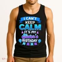 I Cant Keep Calm Its My Sister Birthday Bday Tank Top thumb 3