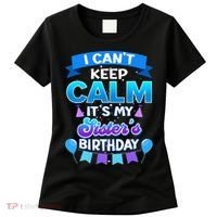 I Cant Keep Calm Its My Sister Birthday Bday Women's T-Shirt thumb 0