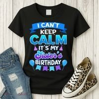 I Cant Keep Calm Its My Sister Birthday Bday Women's T-Shirt thumb 3