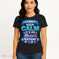 I Cant Keep Calm Its My Sister Birthday Bday Women's T-Shirt thumb 4