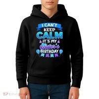 I Cant Keep Calm Its My Sister Birthday Bday Kids Hoodie thumb 4