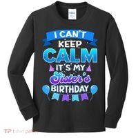 I Cant Keep Calm Its My Sister Birthday Bday Kids Long Sleeve Shirt thumb 0