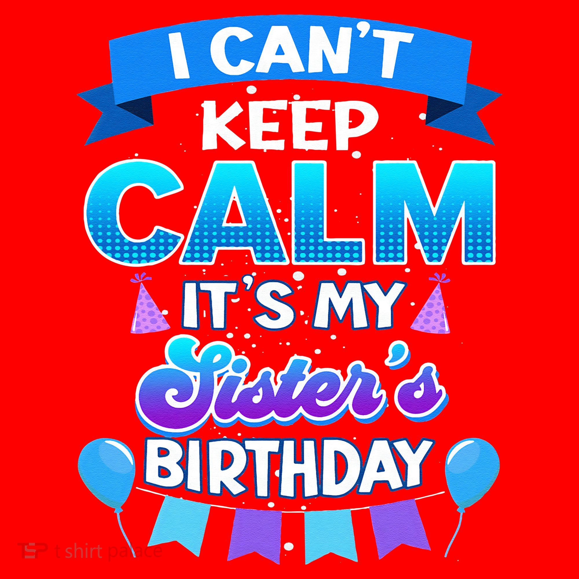 I Cant Keep Calm Its My Sister Birthday Bday Santa Hat