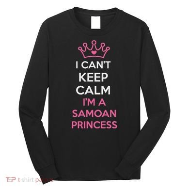 I Can't Keep Calm I'm A Samoan Princess Cute Long Sleeve Shirt