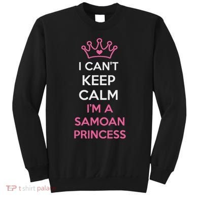 I Can't Keep Calm I'm A Samoan Princess Cute Sweatshirt