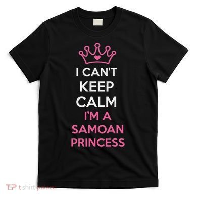 I Can't Keep Calm I'm A Samoan Princess Cute T-Shirt
