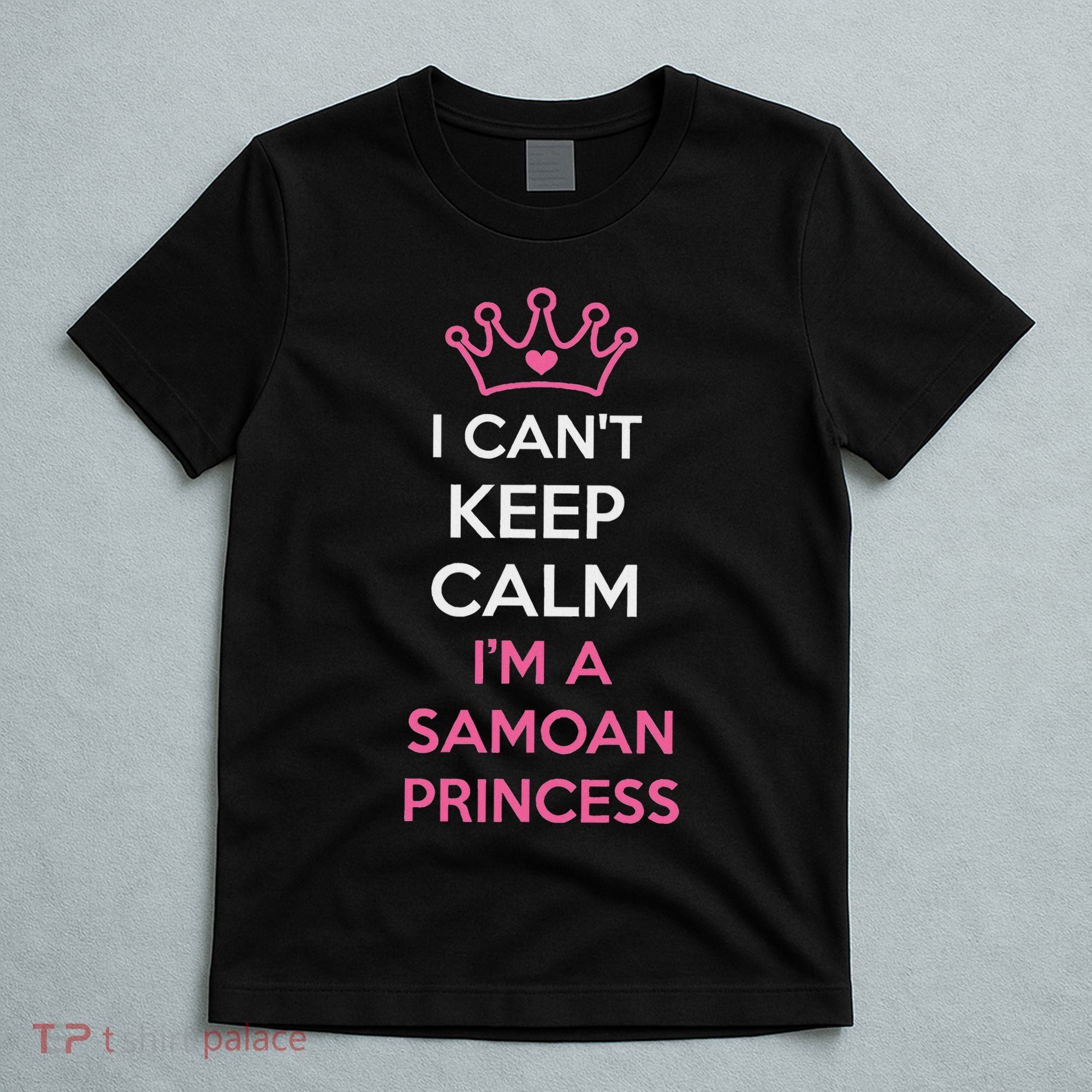 I Can't Keep Calm I'm A Samoan Princess Cute T-Shirt
