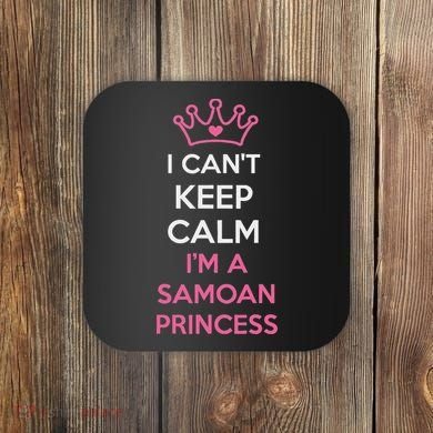 I Can't Keep Calm I'm A Samoan Princess Cute Coaster