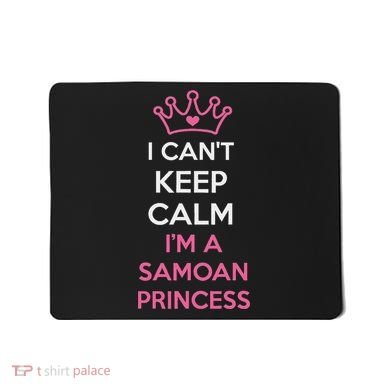 I Can't Keep Calm I'm A Samoan Princess Cute Mousepad