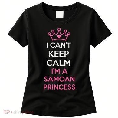 I Can't Keep Calm I'm A Samoan Princess Cute Women's T-Shirt