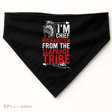 I'm chief kickabitch from the slapahoe tribe USA-Made Doggie Bandana
