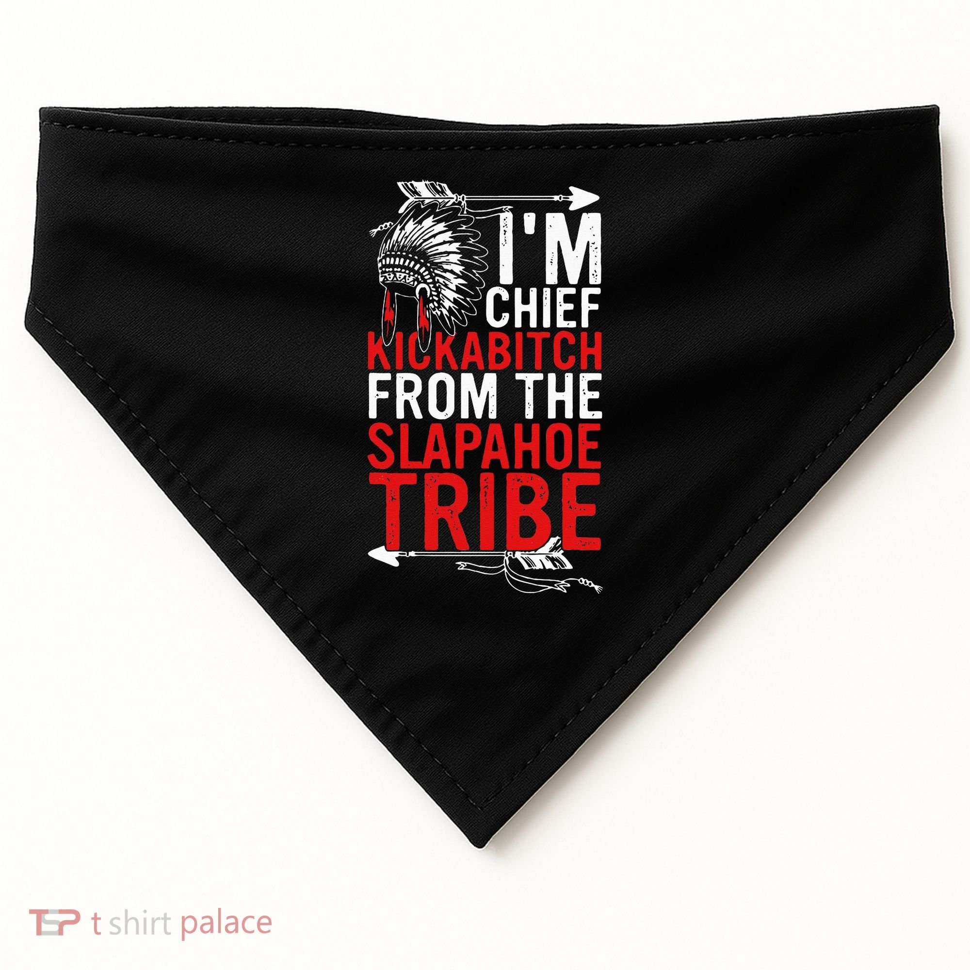 I'm chief kickabitch from the slapahoe tribe USA-Made Doggie Bandana