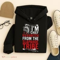 I'm chief kickabitch from the slapahoe tribe Hoodie thumb 4