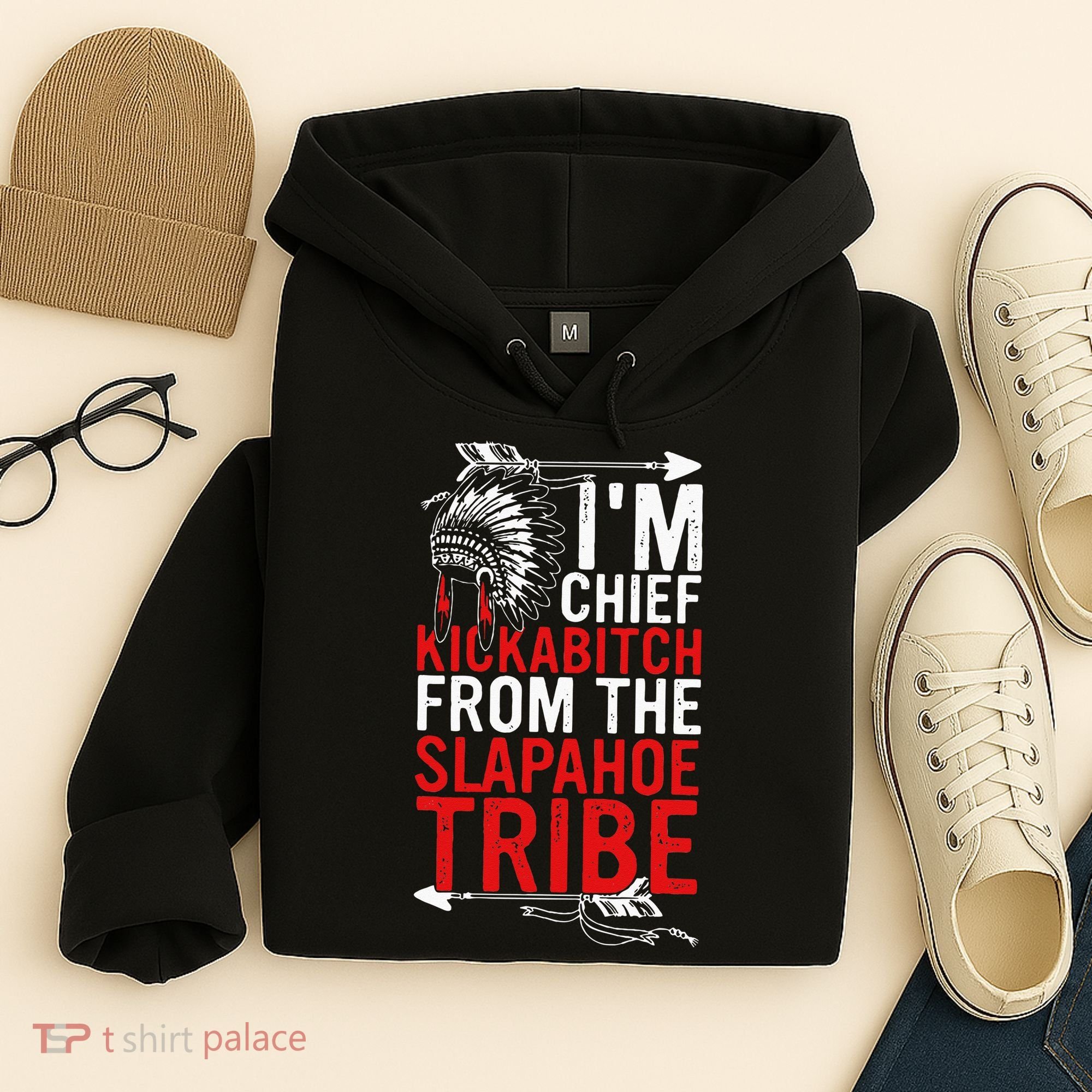 I'm chief kickabitch from the slapahoe tribe Hoodie