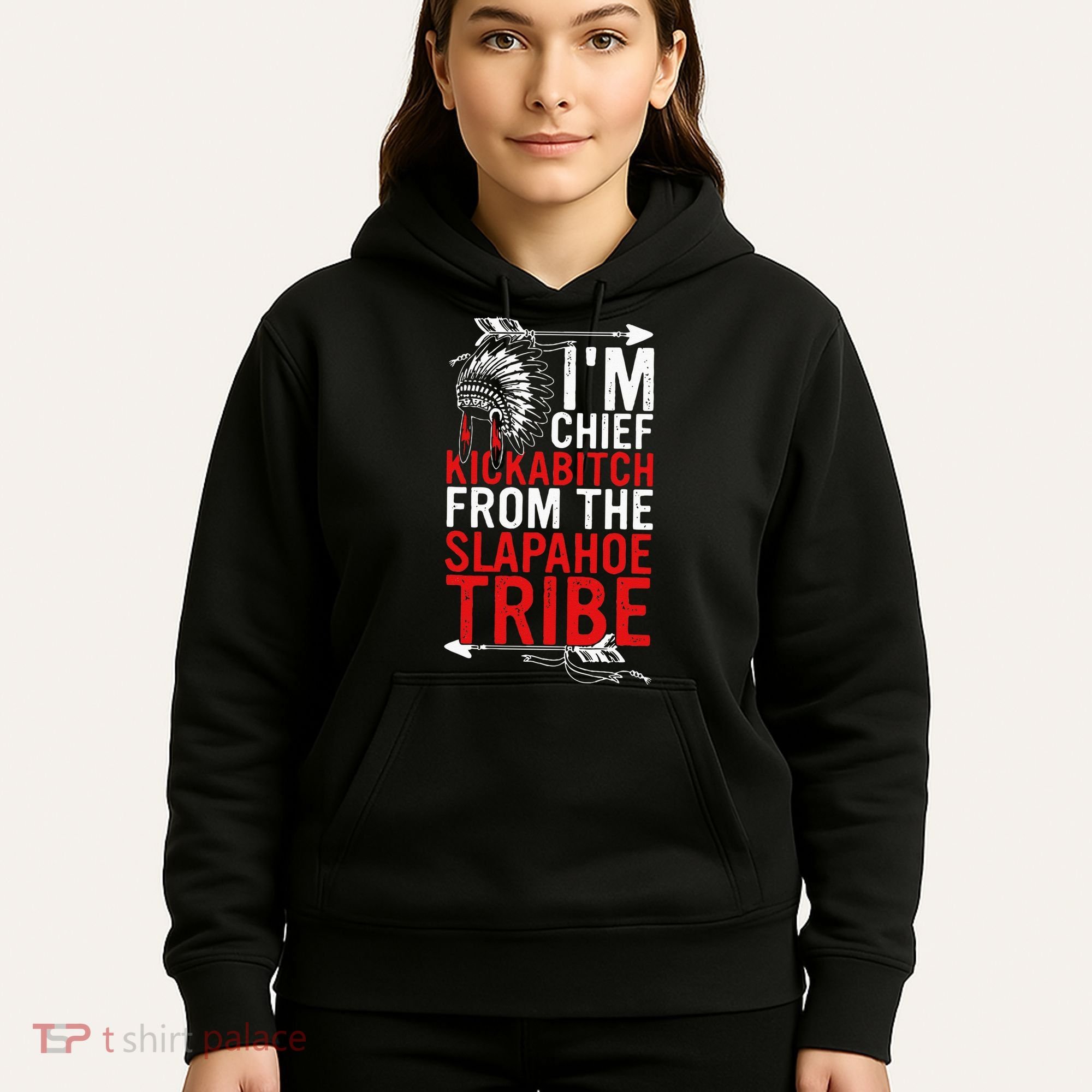 I'm chief kickabitch from the slapahoe tribe Hoodie