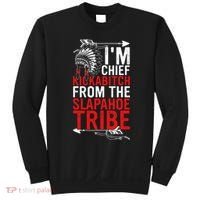 I'm chief kickabitch from the slapahoe tribe Sweatshirt thumb 0