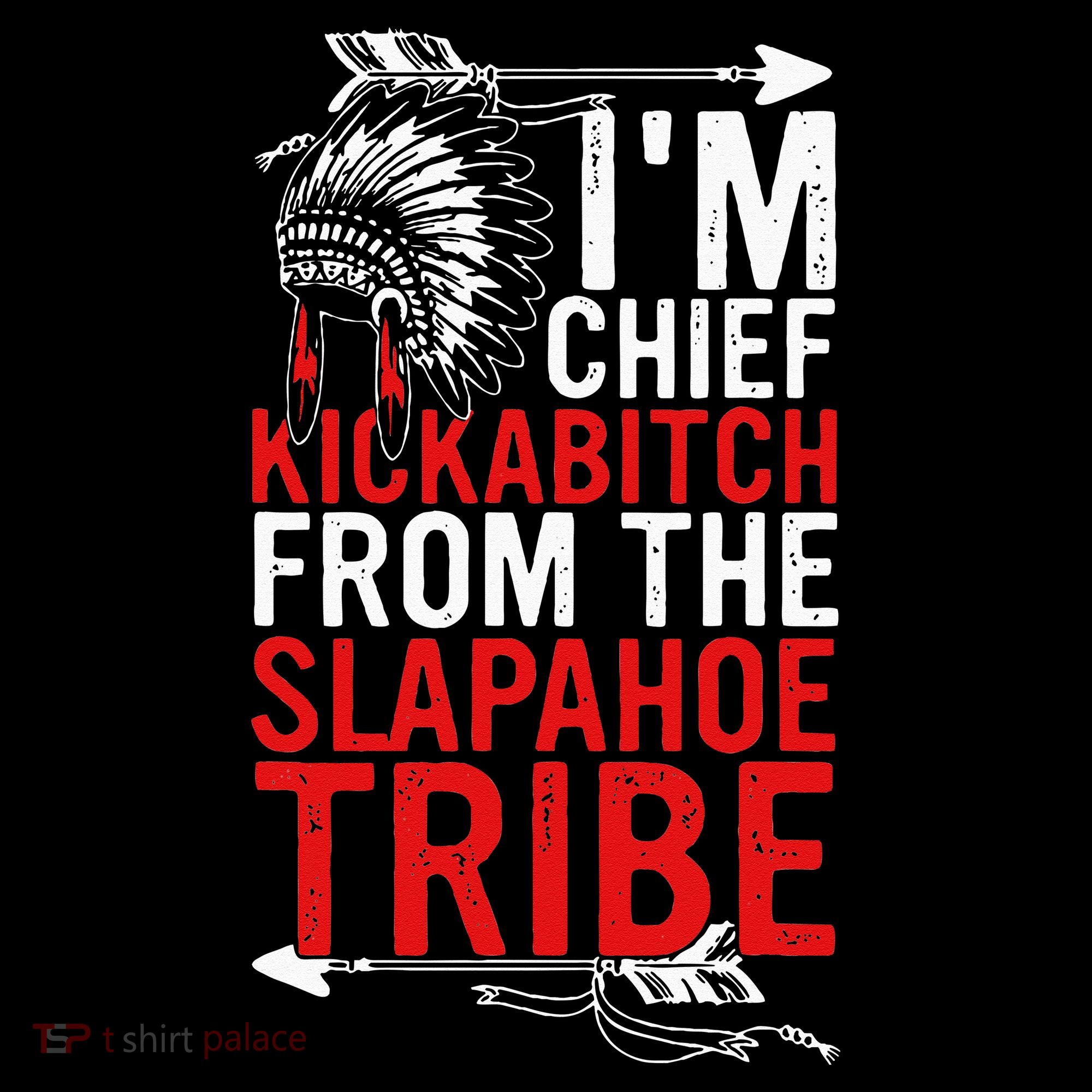 I'm chief kickabitch from the slapahoe tribe Sweatshirt
