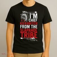 I'm chief kickabitch from the slapahoe tribe T-Shirt thumb 3