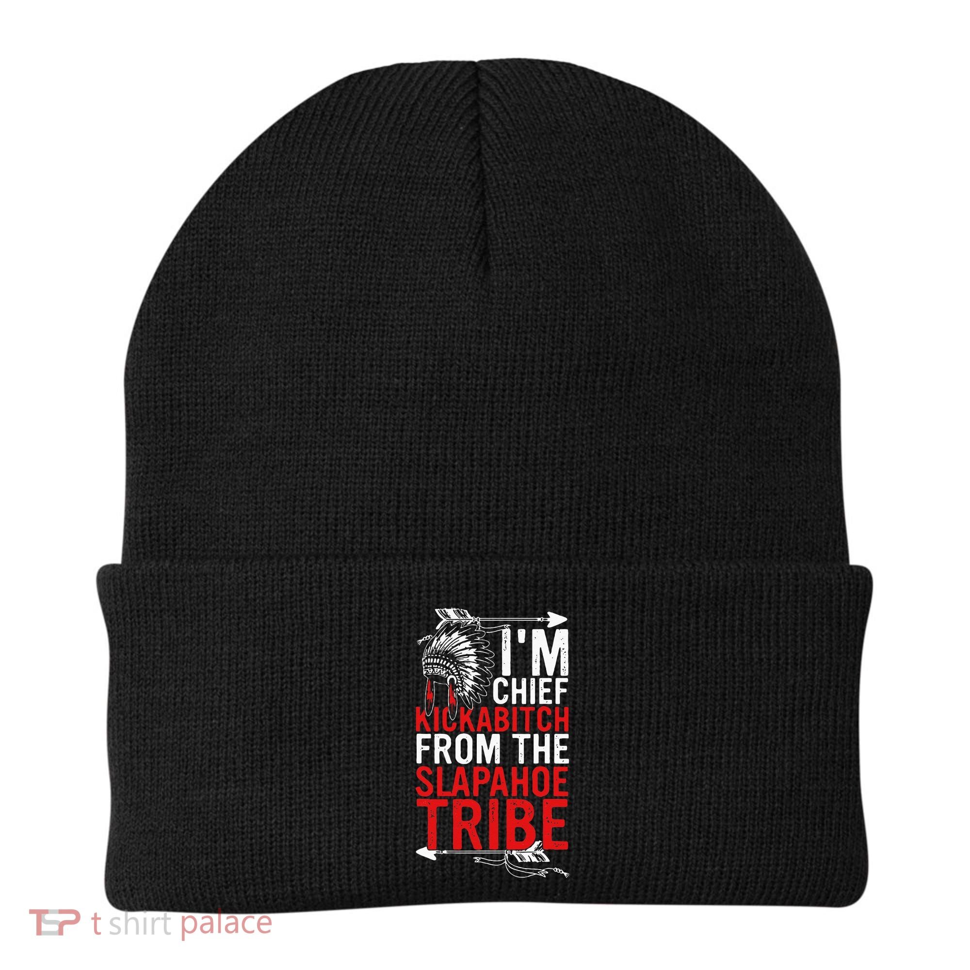 I'm chief kickabitch from the slapahoe tribe Beanie