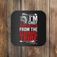 I'm chief kickabitch from the slapahoe tribe Coaster thumb 0