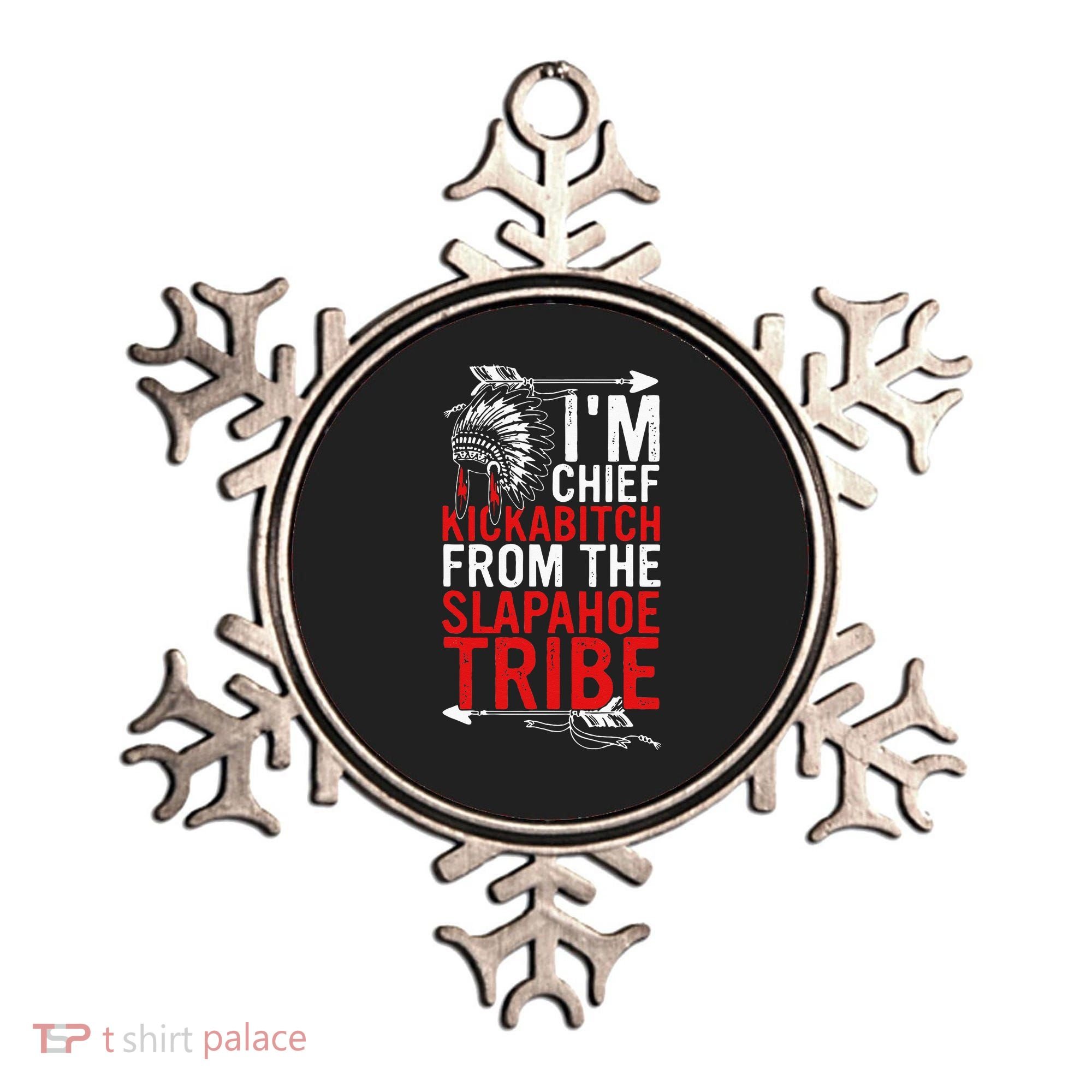 I'm chief kickabitch from the slapahoe tribe Ornament