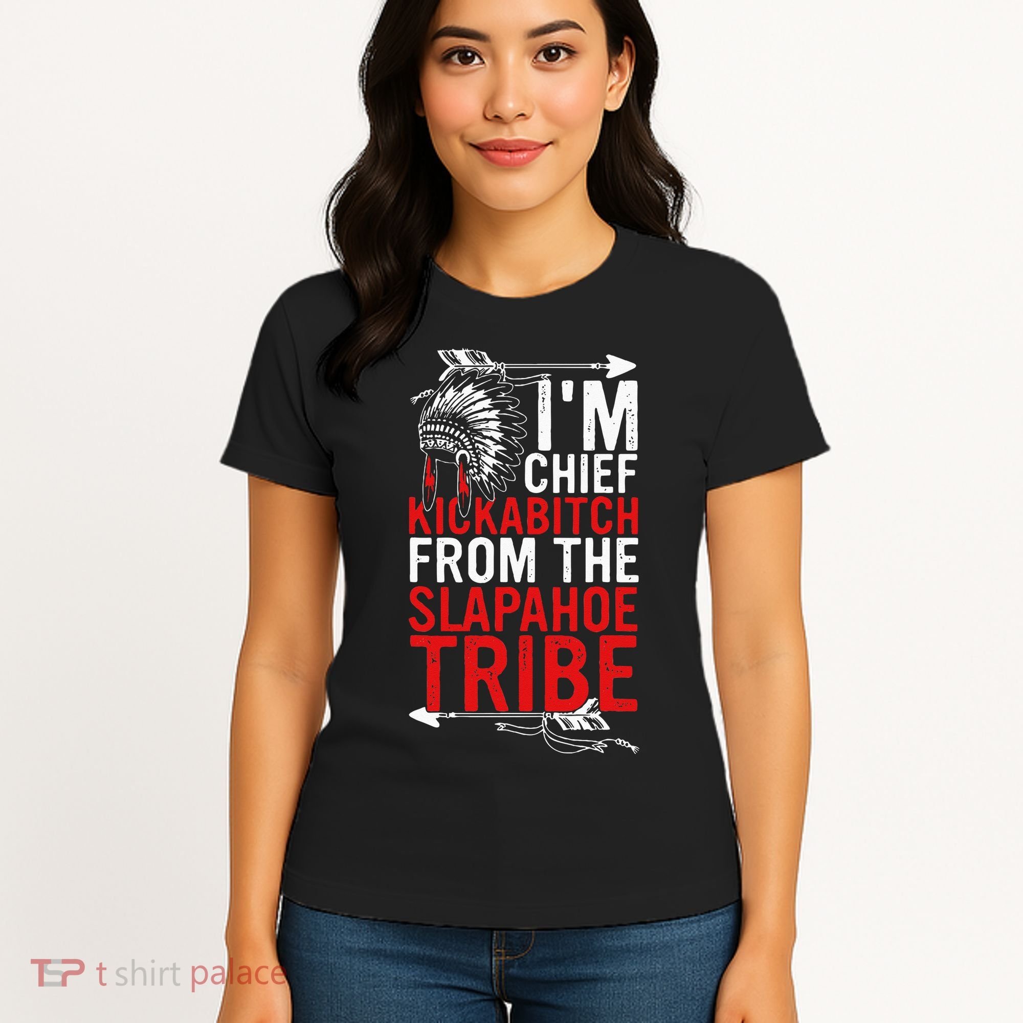 I'm chief kickabitch from the slapahoe tribe Women's T-Shirt
