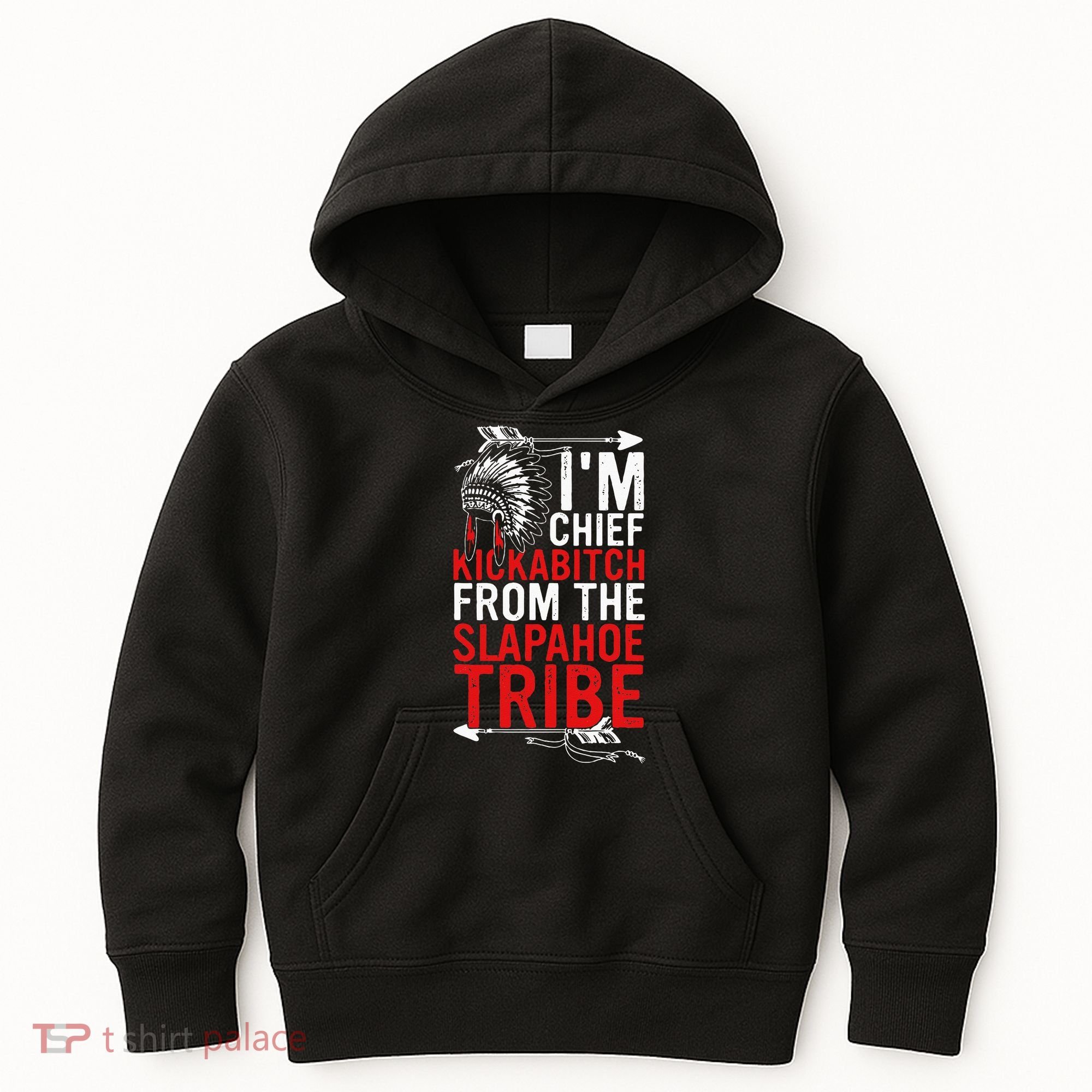 I'm chief kickabitch from the slapahoe tribe Kids Hoodie