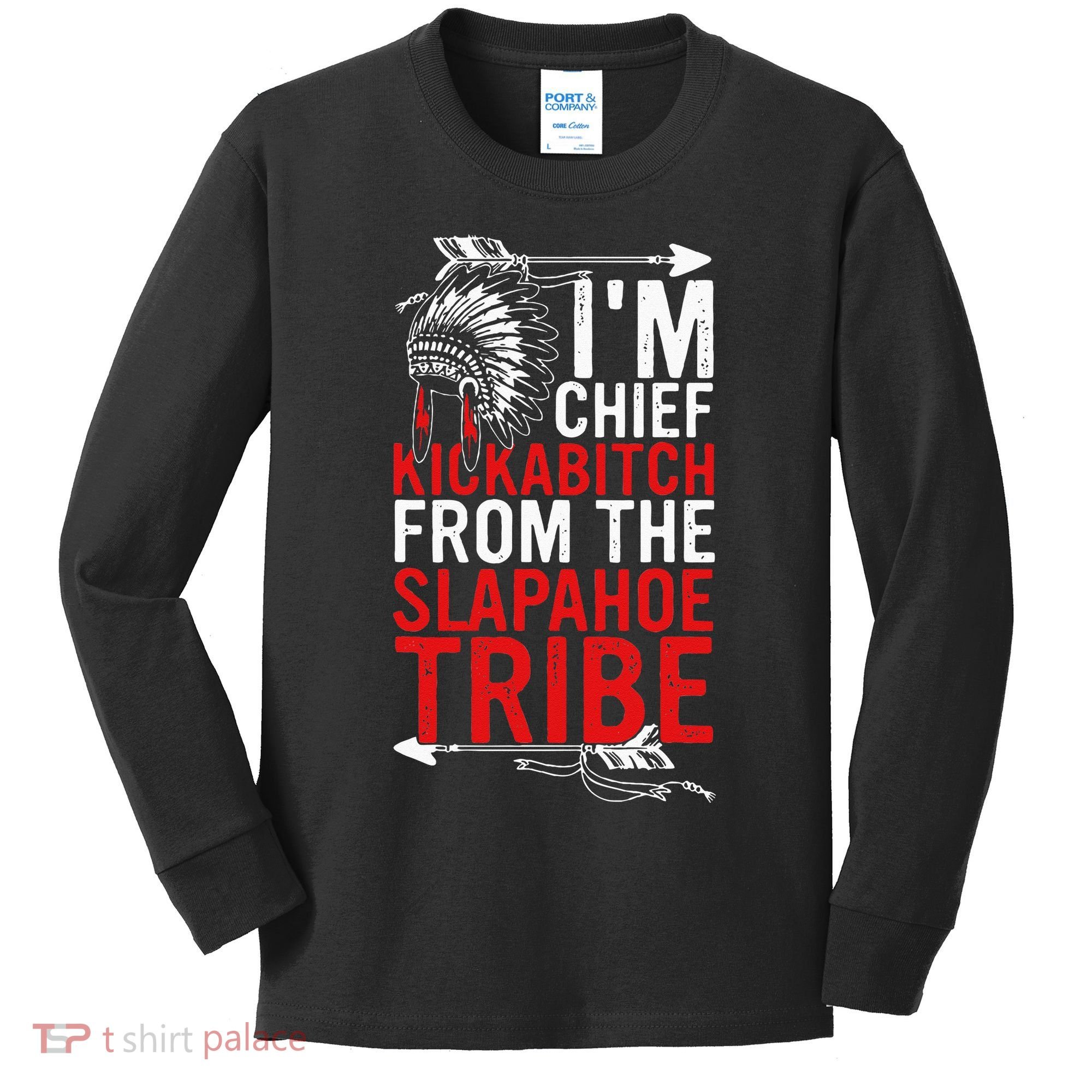 I'm chief kickabitch from the slapahoe tribe Kids Long Sleeve Shirt