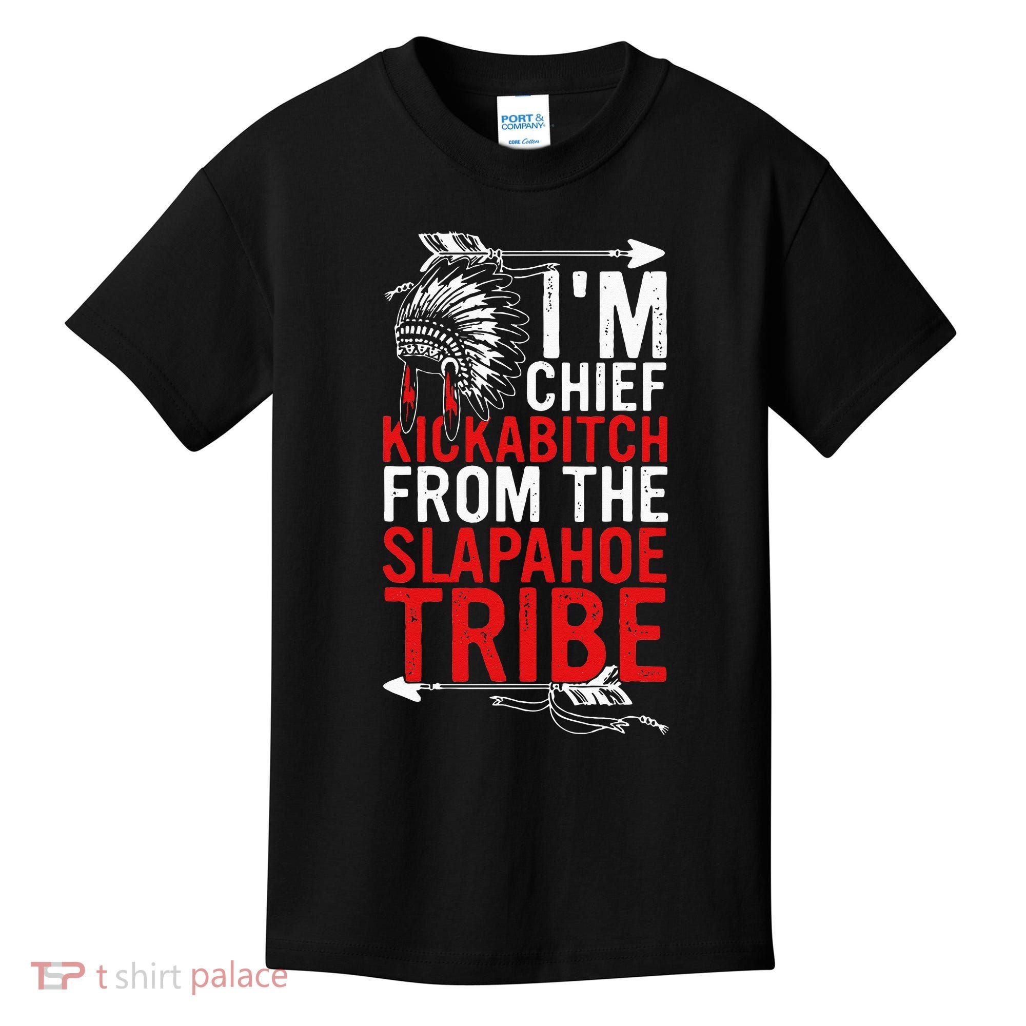 I'm chief kickabitch from the slapahoe tribe Kids T-Shirt